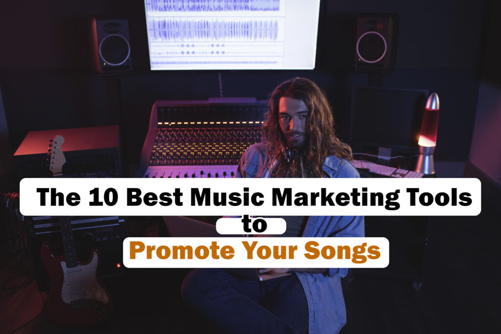 The 10 Best Music Marketing Tools to Promote Your Songs