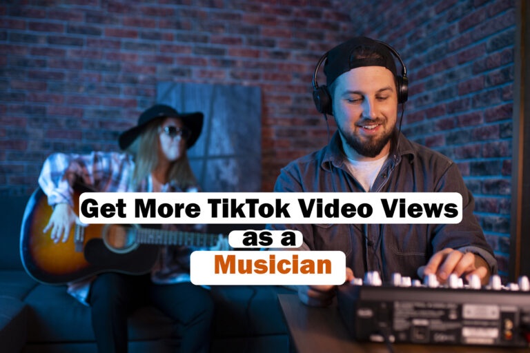How to Get More TikTok Video Views as a Musician
